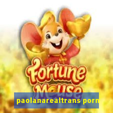 paolanarealtrans porn